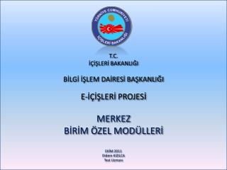 T.C . İÇİŞLERİ BAKANLIĞI BİLGİ İŞLEM DAİRESİ BAŞKANLIĞI E-İÇİŞLERİ PROJESİ MERKEZ