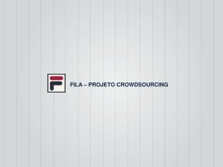 FILA – PROJETO CROWDSOURCING