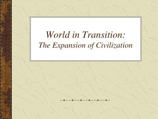 World in Transition: The Expansion of Civilization