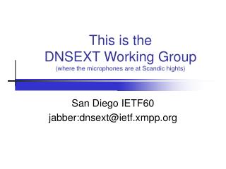 This is the DNSEXT Working Group (where the microphones are at Scandic hights)