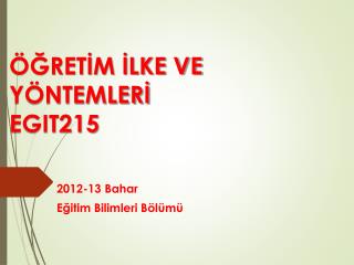 ÖĞRETİM İLKE VE YÖNTEMLERİ EGIT215