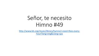 Señor , te necesito Himno #49