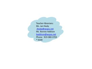 Teacher-librarians: Ms. Jan Healy jhealy@wcpss Ms. Bonnie Addison baddison@wcpss