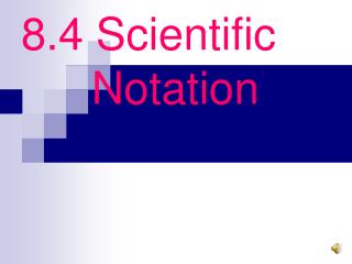 8.4 Scientific 		Notation