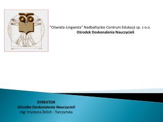 &quot;Oświata-Lingwista&quot; Nadbałtyckie Centrum Edukacji sp. z o.o. Ośrodek Doskonalenia Nauczycieli