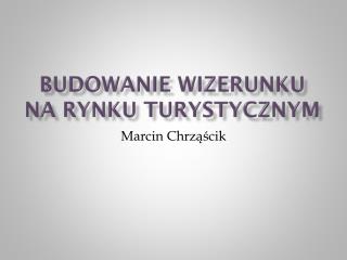 BUDOWANIE WIZERUNKU na rynku turystycznym