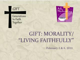 GIFT: MORALITY/ “LIVING FAITHFULLY”