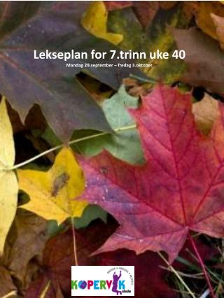 Lekseplan for 7.trinn uke 40 Mandag 29.september – fredag 3.oktober