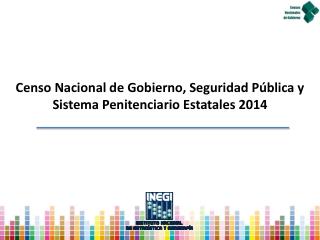 Censo Nacional de Gobierno, Seguridad Pública y Sistema Penitenciario Estatales 2014