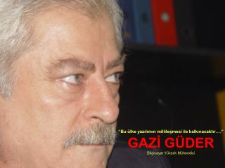 GAZİ GÜDER Bilgisayar Yüksek Mühendisi