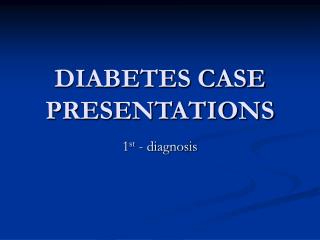 DIABETES CASE PRESENTATIONS