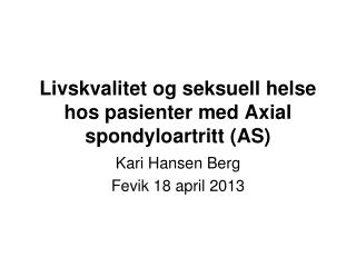 Livskvalitet og seksuell helse hos pasienter med Axial spondyloartritt (AS)