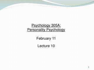 Psychology 305A: Personality Psychology February 11 Lecture 10