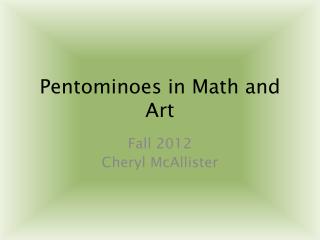 Pentominoes in Math and Art