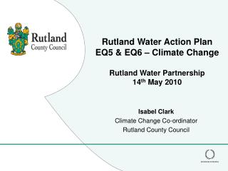 Rutland Water Action Plan EQ5 &amp; EQ6 – Climate Change Rutland Water Partnership 14 th May 2010