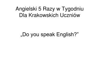 Angielski 5 Razy w Tygodniu Dla Krakowskich Uczniów „Do you speak English?”