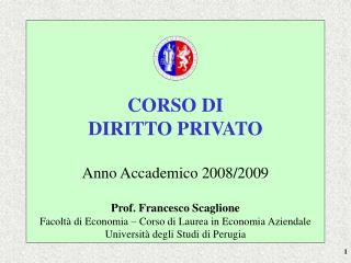 CORSO DI DIRITTO PRIVATO Anno Accademico 2008/2009 Prof. Francesco Scaglione