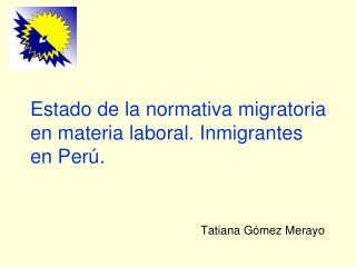 Estado de la normativa migratoria en materia laboral. Inmigrantes en Perú. Tatiana Gómez Merayo
