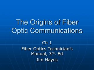 The Origins of Fiber Optic Communications