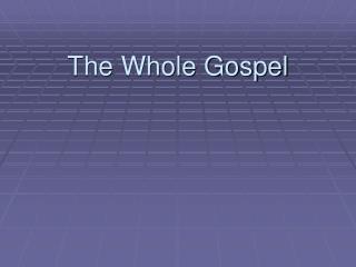 The Whole Gospel