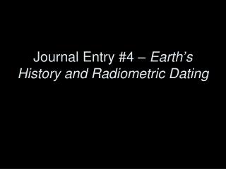 Journal Entry #4 – Earth ’ s History and Radiometric Dating