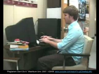 “Plagiarism: Don’t Do It.” Washburn Univ. 2007. 1/29/08. youtube/watch?v=gC2ew6qLa8U