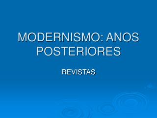 MODERNISMO: ANOS POSTERIORES