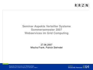 Seminar Aspekte Verteilter Systeme Sommersemester 2007 Webservices im Grid Computing