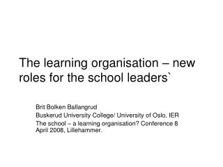 The learning organisation – new roles for the school leaders`