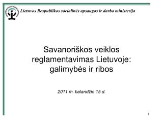 Savanoriškos veiklos reglamentavimas Lietuvoje: galimybės ir ribos 2011 m. balandžio 15 d.