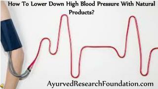 How To Lower Down High Blood Pressure With Natural Products?