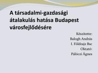 A társadalmi-gazdasági átalakulás hatása Budapest városfejlődésére