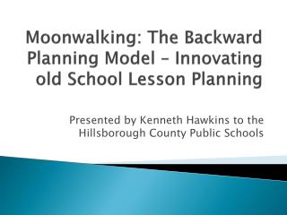 Moonwalking : The Backward Planning Model – Innovating old School Lesson Planning