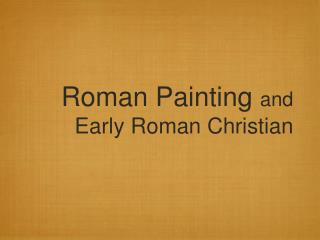 Roman Painting and Early Roman Christian