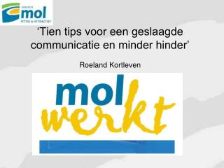 ‘Tien tips voor een geslaagde communicatie en minder hinder’ Roeland Kortleven