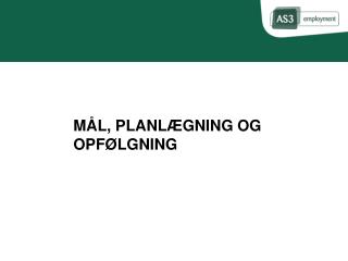 MÅL, PLANLÆGNING OG OPFØLGNING