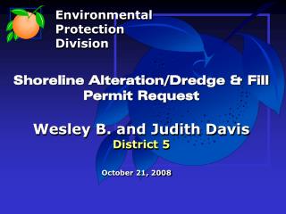 Shoreline Alteration/Dredge &amp; Fill Permit Request Wesley B. and Judith Davis District 5