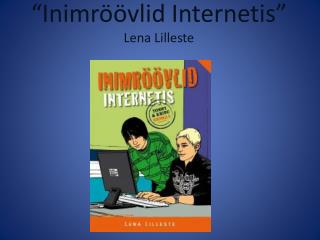 “Inimröövlid Internetis” Lena Lilleste