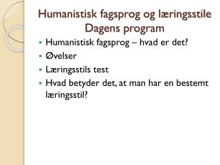 Humanistisk fagsprog og læringsstile Dagens program