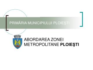 PRIM Ă RIA MUNICIPIULUI PLOIE Ş TI