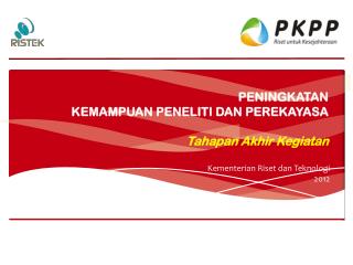 PENINGKATAN KEMAMPUAN PENELITI DAN PEREKAYASA Tahapan Akhir Kegiatan