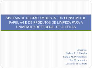 Discentes: Bárbara E. P. Mendes Camila M. Pernambuco Elisa M. Monteiro Leonardo U. da Mata