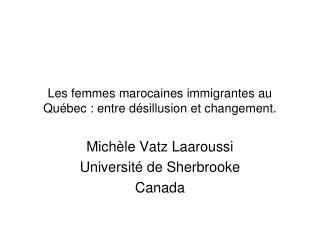Les femmes marocaines immigrantes au Québec : entre désillusion et changement.
