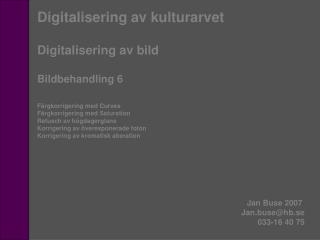 Digitalisering av kulturarvet Digitalisering av bild Bildbehandling 6 Färgkorrigering med Curves