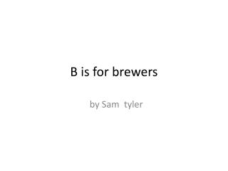 B is for brewers