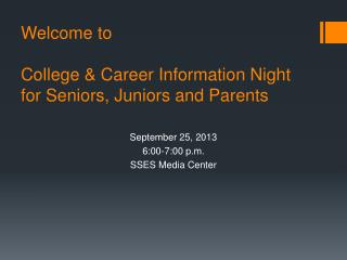 Welcome to College &amp; Career Information Night for Seniors, Juniors and Parents