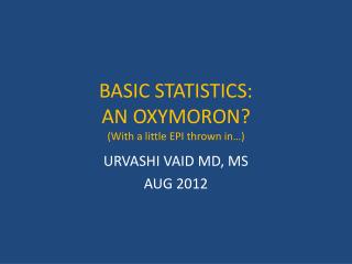 BASIC STATISTICS: AN OXYMORON? (With a little EPI thrown in…)