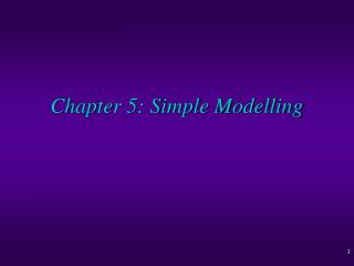 Chapter 5: Simple Modelling