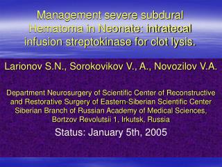 Management severe subdural Hematoma in Neonate: intratecal infusion streptokinase for clot lysis.