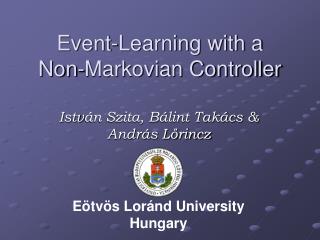 Event-Learning with a Non-Markovian Controller
